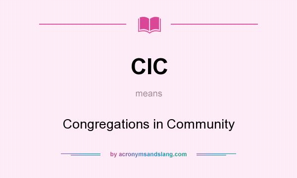What does CIC mean? It stands for Congregations in Community