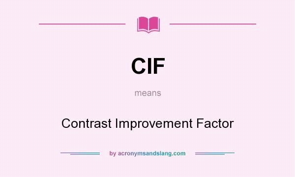 What does CIF mean? It stands for Contrast Improvement Factor