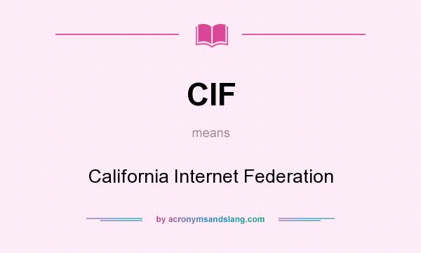 What does CIF mean? It stands for California Internet Federation
