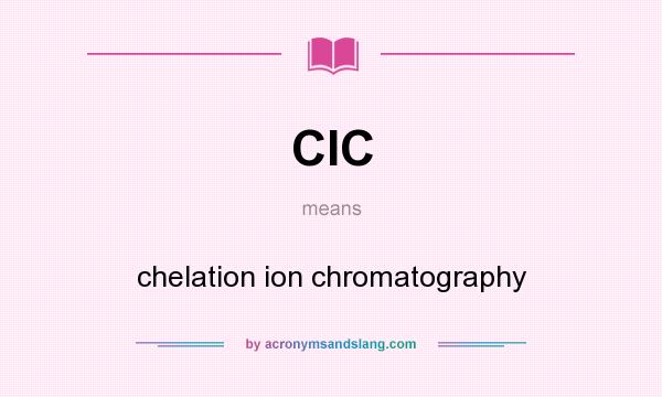 What does CIC mean? It stands for chelation ion chromatography