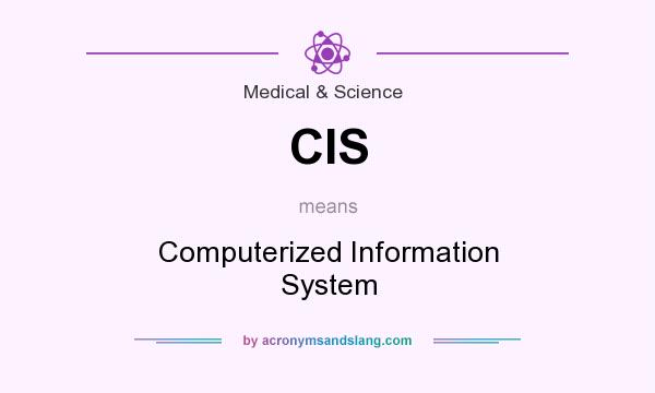 What does CIS mean? It stands for Computerized Information System