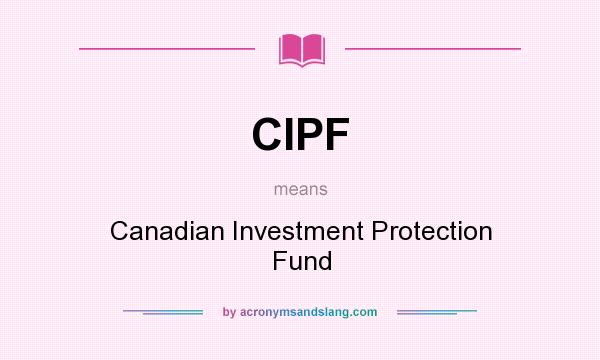 What does CIPF mean? It stands for Canadian Investment Protection Fund