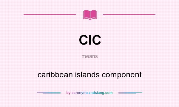 What does CIC mean? It stands for caribbean islands component