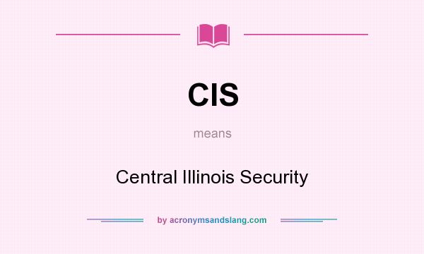 What does CIS mean? It stands for Central Illinois Security