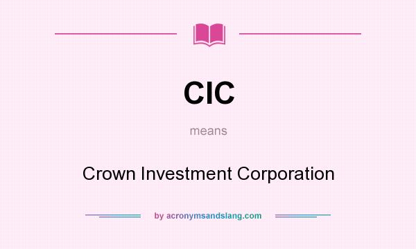 What does CIC mean? It stands for Crown Investment Corporation