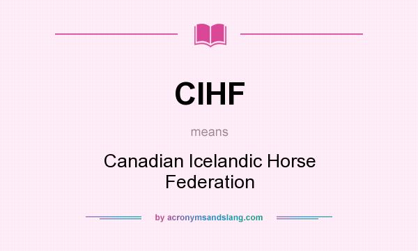 What does CIHF mean? It stands for Canadian Icelandic Horse Federation
