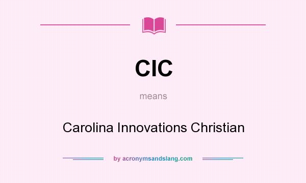 What does CIC mean? It stands for Carolina Innovations Christian