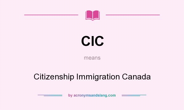 What does CIC mean? It stands for Citizenship Immigration Canada
