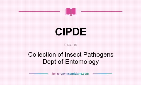 What does CIPDE mean? It stands for Collection of Insect Pathogens Dept of Entomology