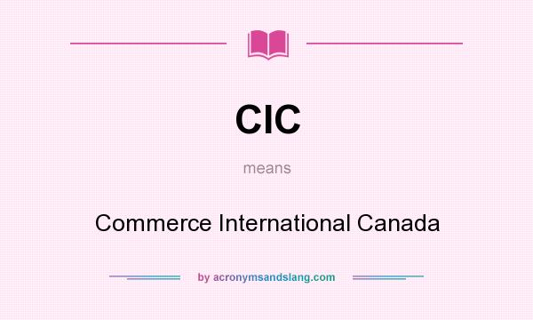 What does CIC mean? It stands for Commerce International Canada