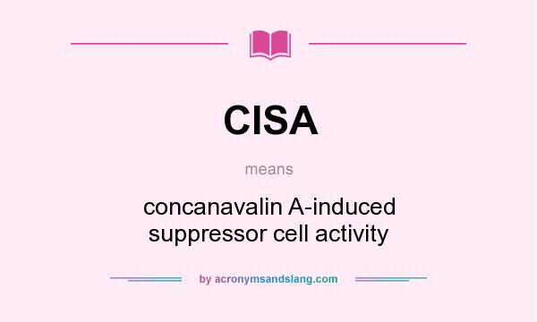 What does CISA mean? It stands for concanavalin A-induced suppressor cell activity