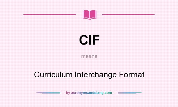 What does CIF mean? It stands for Curriculum Interchange Format