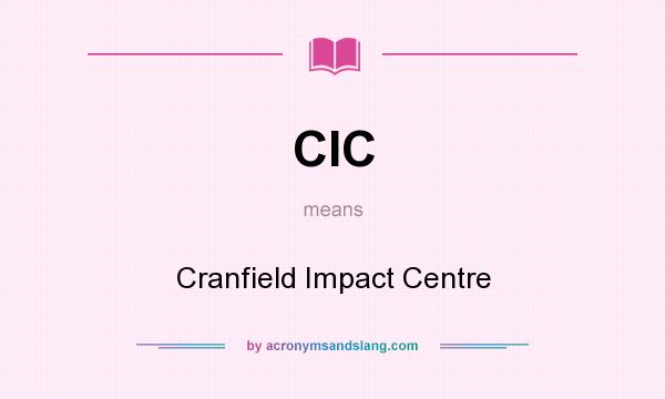 What does CIC mean? It stands for Cranfield Impact Centre