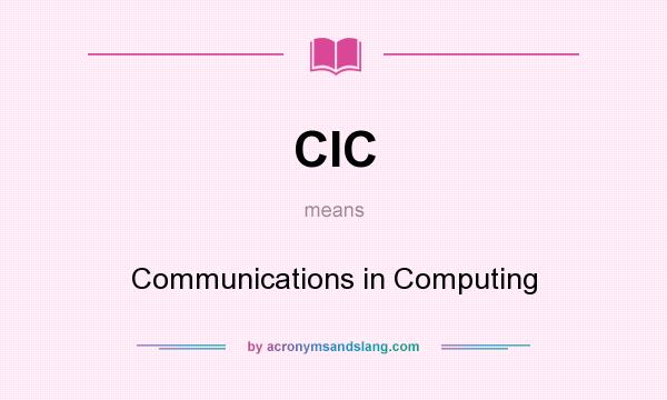 What does CIC mean? It stands for Communications in Computing