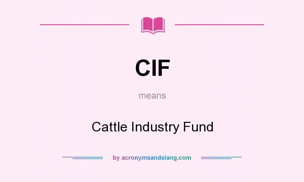 What does CIF mean? It stands for Cattle Industry Fund