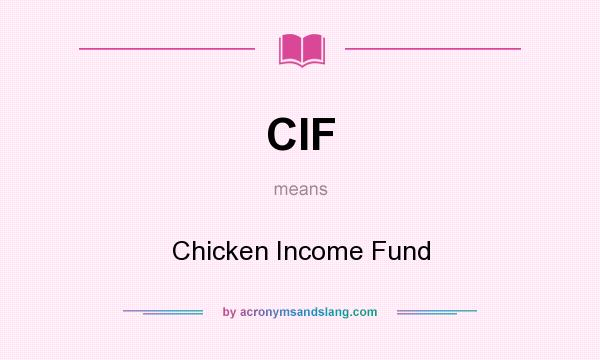 What does CIF mean? It stands for Chicken Income Fund