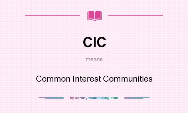 What does CIC mean? It stands for Common Interest Communities