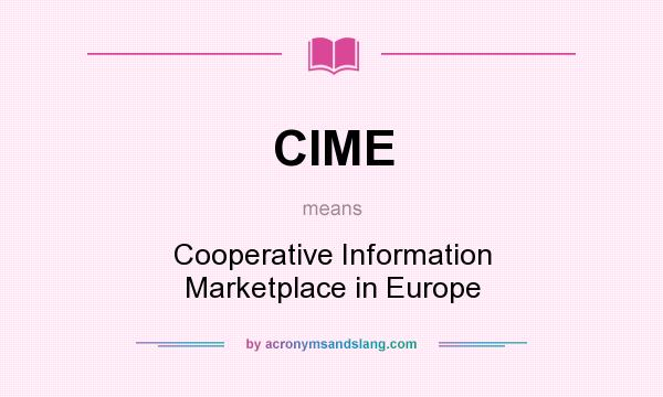 What does CIME mean? It stands for Cooperative Information Marketplace in Europe