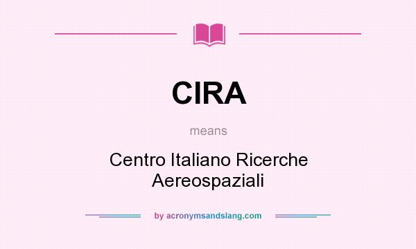 What does CIRA mean? It stands for Centro Italiano Ricerche Aereospaziali
