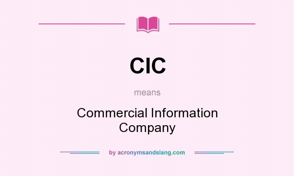 What does CIC mean? It stands for Commercial Information Company