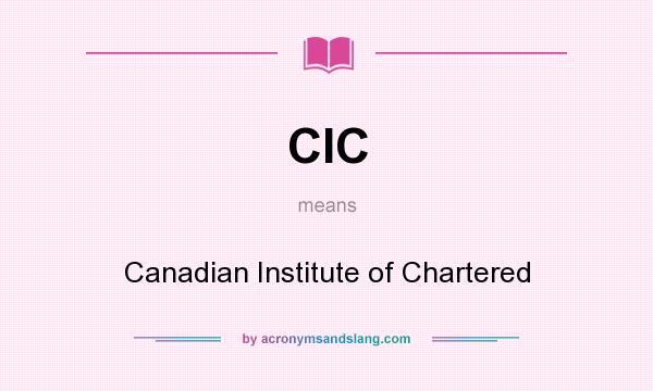 What does CIC mean? It stands for Canadian Institute of Chartered