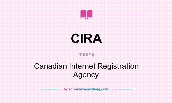 What does CIRA mean? It stands for Canadian Internet Registration Agency