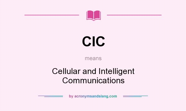 What does CIC mean? It stands for Cellular and Intelligent Communications