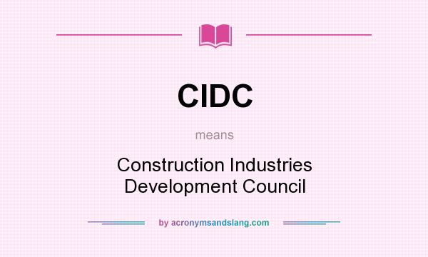 What does CIDC mean? It stands for Construction Industries Development Council