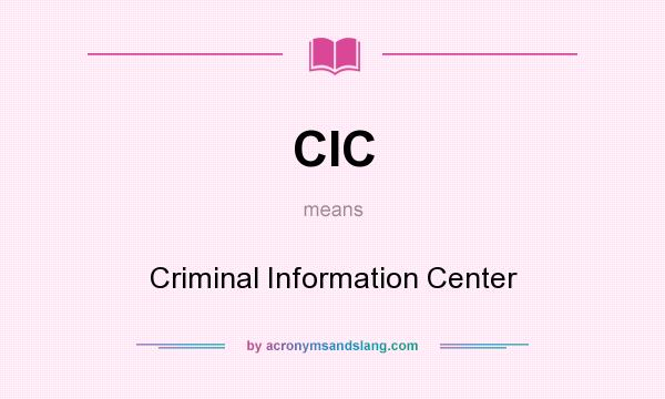 What does CIC mean? It stands for Criminal Information Center