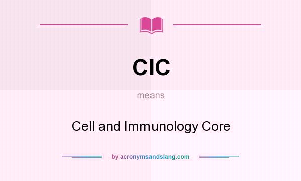 What does CIC mean? It stands for Cell and Immunology Core