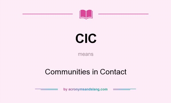 What does CIC mean? It stands for Communities in Contact