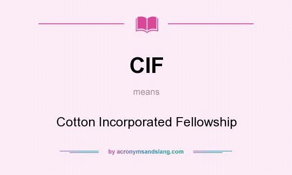 What does CIF mean? It stands for Cotton Incorporated Fellowship