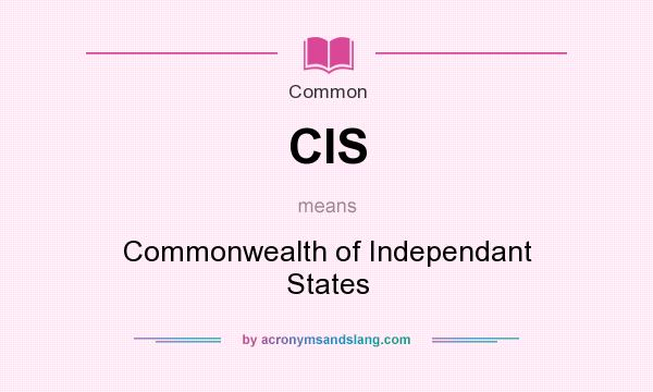 What does CIS mean? It stands for Commonwealth of Independant States