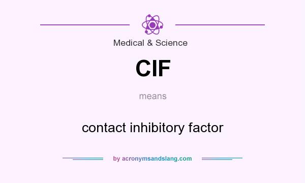 What does CIF mean? It stands for contact inhibitory factor