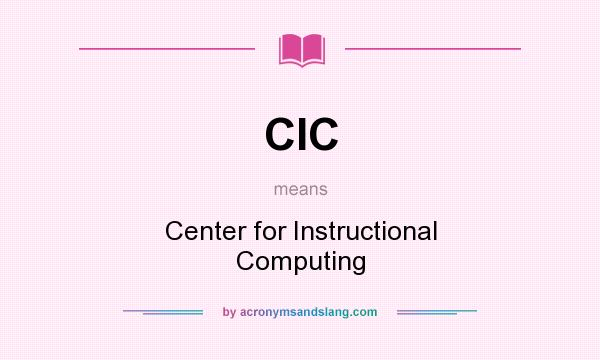 What does CIC mean? It stands for Center for Instructional Computing