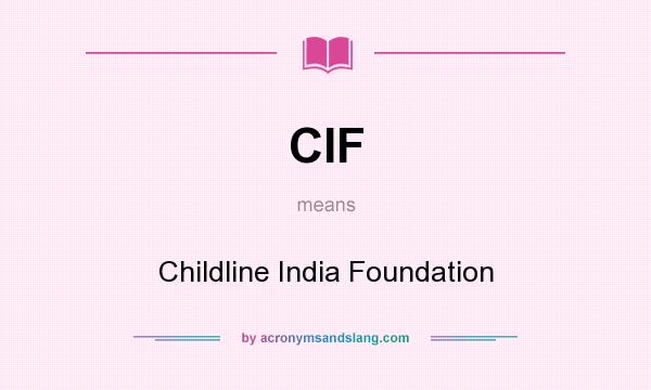 What does CIF mean? It stands for Childline India Foundation