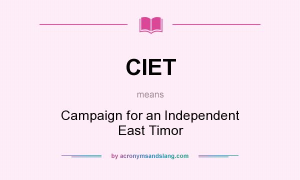 What does CIET mean? It stands for Campaign for an Independent East Timor