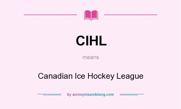 What does CIHL mean? It stands for Canadian Ice Hockey League