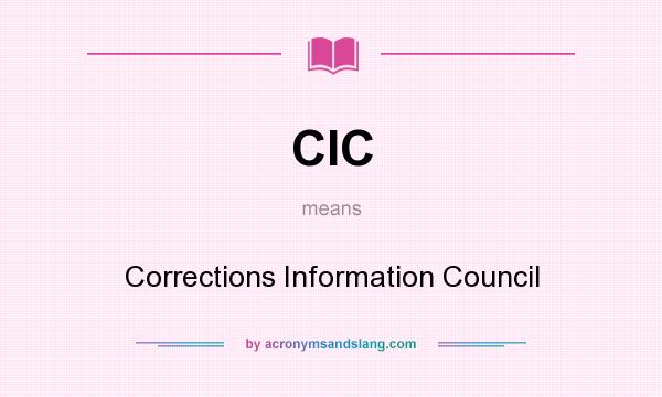 What does CIC mean? It stands for Corrections Information Council