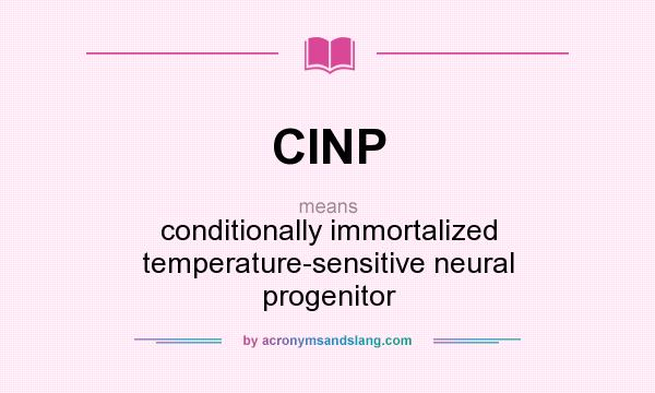 What does CINP mean? It stands for conditionally immortalized temperature-sensitive neural progenitor