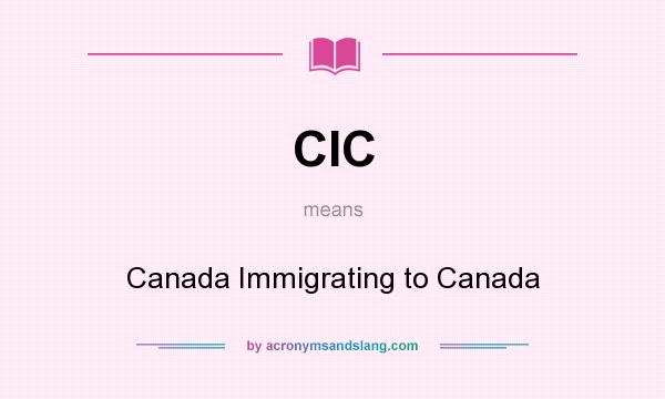 What does CIC mean? It stands for Canada Immigrating to Canada