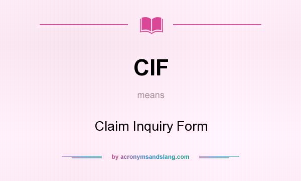 What does CIF mean? It stands for Claim Inquiry Form
