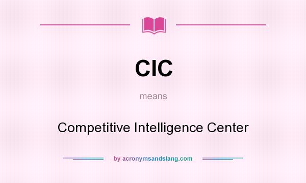 What does CIC mean? It stands for Competitive Intelligence Center