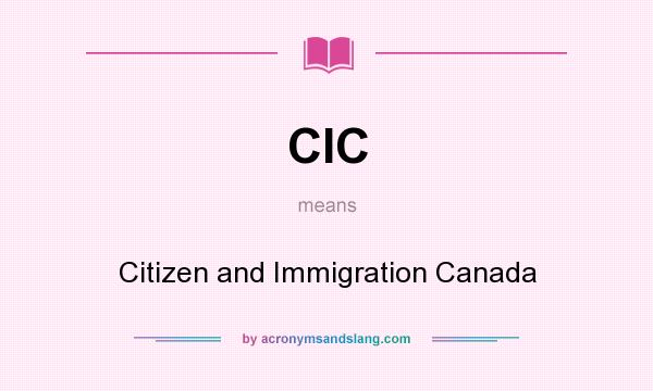 What does CIC mean? It stands for Citizen and Immigration Canada