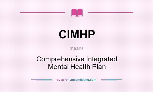 What does CIMHP mean? It stands for Comprehensive Integrated Mental Health Plan