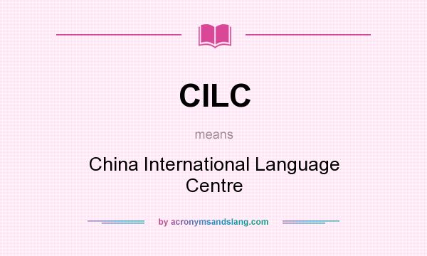 What does CILC mean? It stands for China International Language Centre