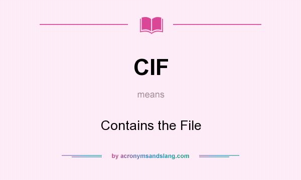 What does CIF mean? It stands for Contains the File
