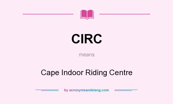 What does CIRC mean? It stands for Cape Indoor Riding Centre