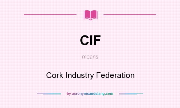 What does CIF mean? It stands for Cork Industry Federation
