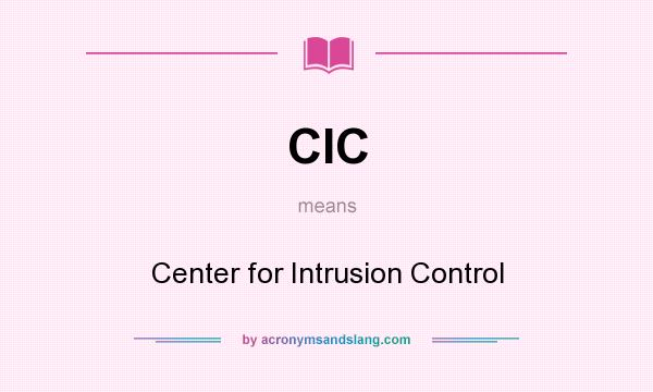 What does CIC mean? It stands for Center for Intrusion Control